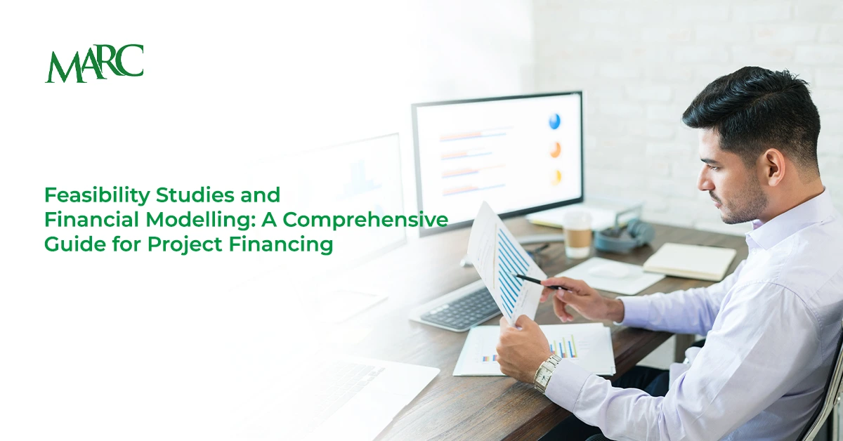 Feasibility Studies and Financial Modelling: A Comprehensive Guide for Project Financing